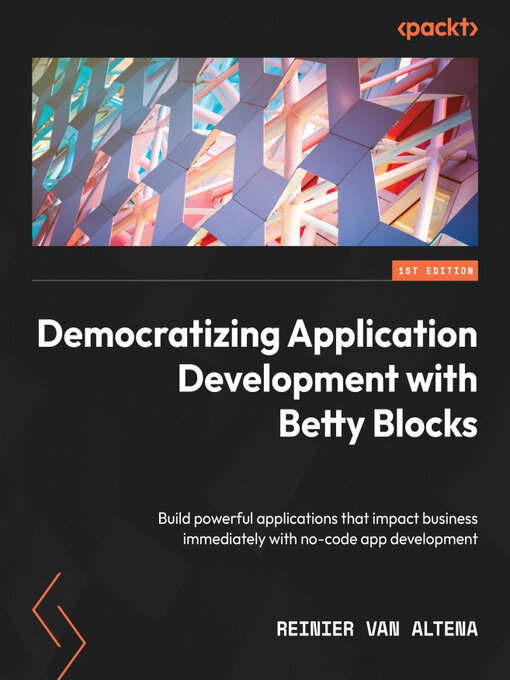 Title details for Democratizing Application Development with Betty Blocks by Reinier Van Altena - Available